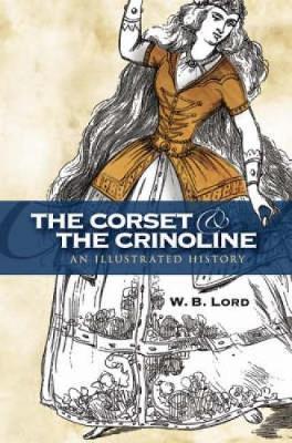 The Corset and the Crinoline by W.B. Lord