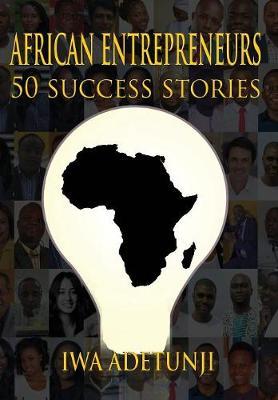 African Entrepreneurs - 50 Success Stories on Hardback by Iwa Adetunji