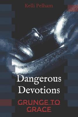 Dangerous Devotions by Kelli M Pelham image