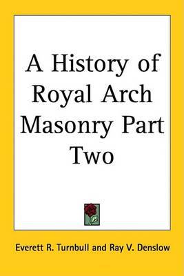 A History of Royal Arch Masonry Part Two by Everett R. Turnbull image