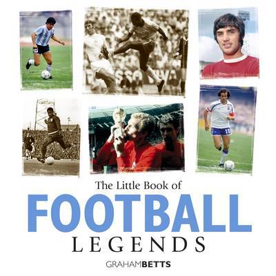 Little Book of Football Legends on Hardback by Graham Betts