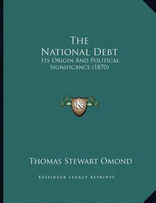 The National Debt: Its Origin and Political Significance (1870) by Thomas Stewart Omond image
