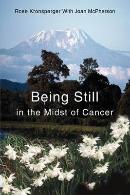 Being Still in the Midst of Cancer: A Story of Faith, Friendship and Miracles by Rose Kronsperger image