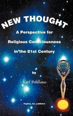 New Thought- A Perspective for Religious Consciousness in the 21st Century on Hardback by Karl Pohlhaus