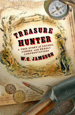 Treasure Hunter: A True Story of Caches, Curses, and Deadly Confrontations by W.C. Jameson image