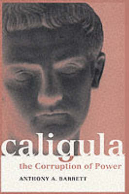 Caligula: The Corruption of Power by Anthony A. Barrett image