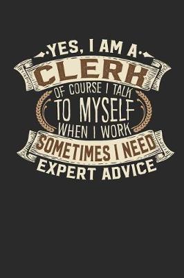 Yes, I Am a Clerk of Course I Talk to Myself When I Work Sometimes I Need Expert Advice by Maximus Designs image