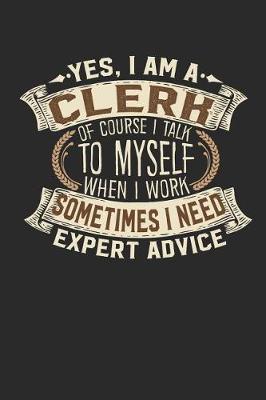 Yes, I Am a Clerk of Course I Talk to Myself When I Work Sometimes I Need Expert Advice image