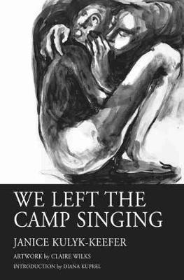 We Left the Camp Singing by Janice Kulyk Keefer image