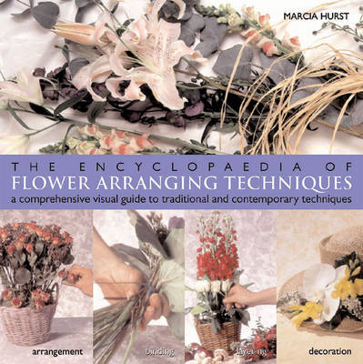 The Encyclopedia of Flower Arranging Techniques by Marcia Hurst image