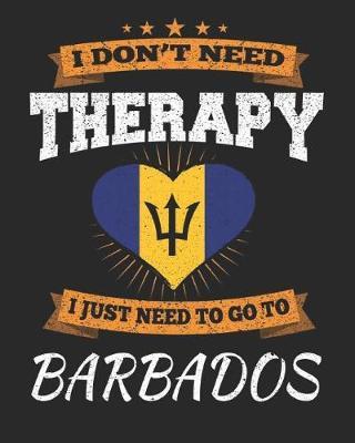 I Don't Need Therapy I Just Need To Go To Barbados by Maximus Designs image