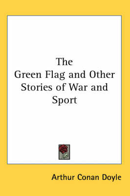 The Green Flag and Other Stories of War and Sport on Paperback by Arthur Conan Doyle