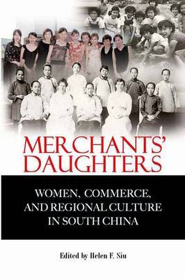 Merchants' Daughters - Women, Commerce, and Regional Culture in South China by Helen Siu image