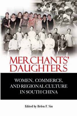 Merchants' Daughters - Women, Commerce, and Regional Culture in South China image