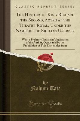 The History of King Richard the Second, Acted at the Theatre Royal, Under the Name of the Sicilian Usurper by Nahum Tate image