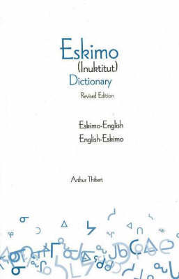 Eskimo-English / English-Eskimo (Inuktitut) Dictionary by Arthur Thibert