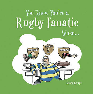 You Know You're a Rugby Fanatic When... by Steven Gauge image