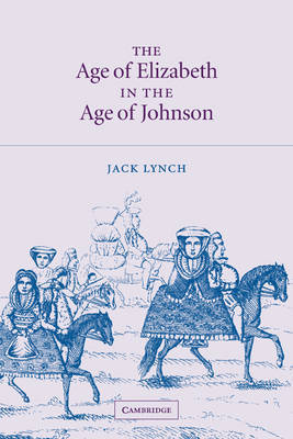 The Age of Elizabeth in the Age of Johnson by Jack Lynch