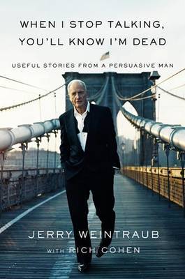 When I Stop Talking, You'll Know I'm Dead on Hardback by Jerry Weintraub