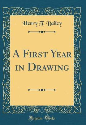 A First Year in Drawing (Classic Reprint) by Henry T. Bailey image