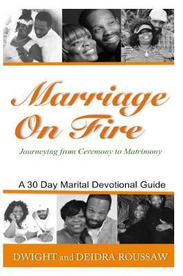 Marriage on Fire Journeying from Ceremony to Matrimony by Dwight Roussaw image