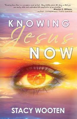 Knowing Jesus Now by Stacy Wooten image