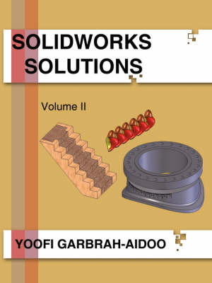 Solidworks Solutions Volume II by Yoofi Garbrah-Aidoo image