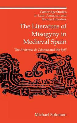 The Literature of Misogyny in Medieval Spain on Hardback by Michael Solomon