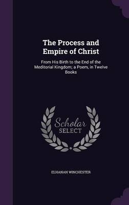 The Process and Empire of Christ by Elhanan Winchester image