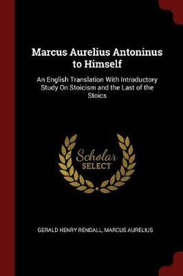 Marcus Aurelius Antoninus to Himself by Gerald Henry Rendall image