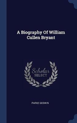 A Biography of William Cullen Bryant by Parke Godwin image