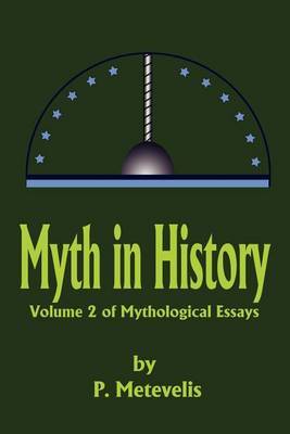 Myth in History: Volume 2 of Mythological Essays by Peter J. Metevelis image