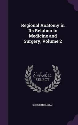 Regional Anatomy in Its Relation to Medicine and Surgery, Volume 2 by George McClellan image