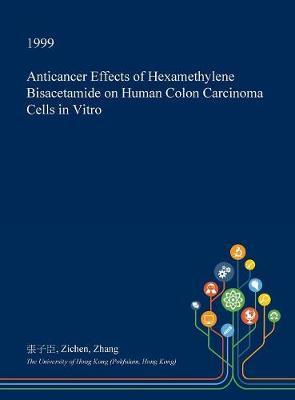 Anticancer Effects of Hexamethylene Bisacetamide on Human Colon Carcinoma Cells in Vitro by Zichen Zhang image