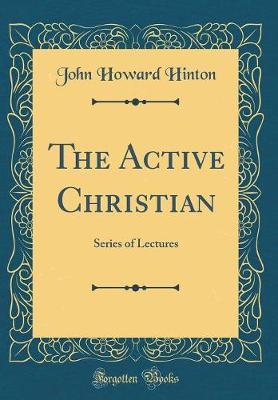 The Active Christian by John Howard Hinton image