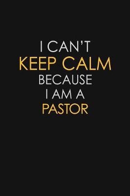 I Can't Keep Calm Because I Am A Pastor by Blue Stone Publishers image