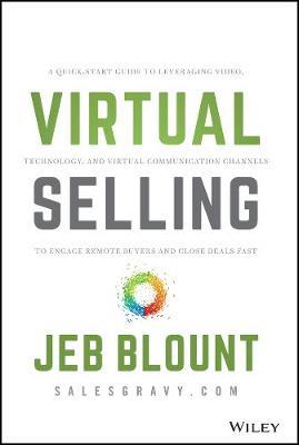 Virtual Selling - A Quick-Start Guide to Leveraging Video Based Technology to Engage Remote Buyers and Close Deals Fast by J Blount image