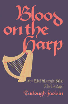 Blood on the Harp:: Irish Rebel History in Ballad (the Heritage) by Turlough Faolain image