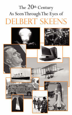 The 20th Century as Seen Through the Eyes of Delbert Skeens on Paperback by Delbert Skeens