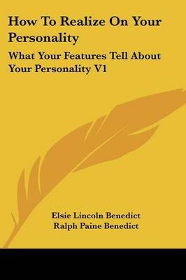 How to Realize on Your Personality: What Your Features Tell about Your Personality V1 by Elsie Lincoln Benedict image