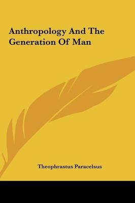 Anthropology and the Generation of Man on Hardback by Theophrastus Paracelsus