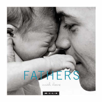 M.I.L.K: Fathers with Love: Moments of Intimacy Laughter Kinship image