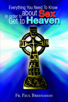 Everything You Need to Know about Sex in Order to Get to Heaven by Fr. Paul Bresnahan image