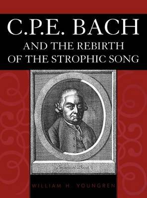 C.P.E. Bach and the Rebirth of the Strophic Song on Hardback by William H. Youngren