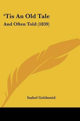 'Tis An Old Tale: And Often Told (1839) by Isabel Goldsmid image