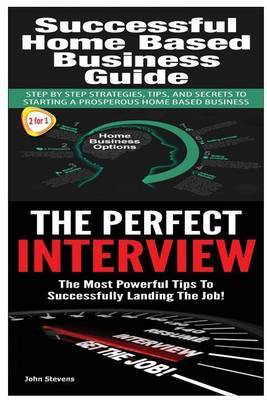 Successful Home Based Business Guide: The Perfect Interview by John Stevens, MD image