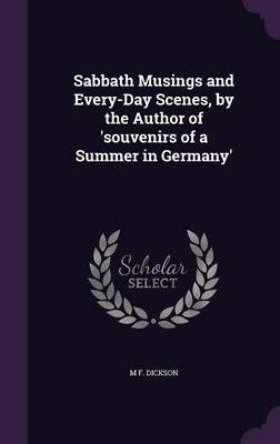 Sabbath Musings and Every-Day Scenes, by the Author of 'Souvenirs of a Summer in Germany' by M F Dickson image