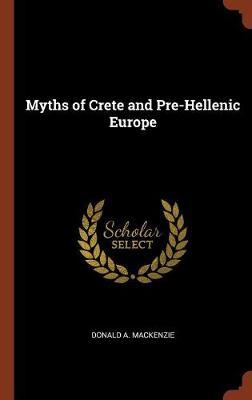 Myths of Crete and Pre-Hellenic Europe by Donald A MacKenzie image