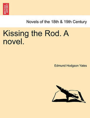 Kissing the Rod. a Novel. by Edmund Hodgson Yates image