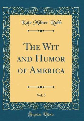 The Wit and Humor of America, Vol. 5 (Classic Reprint) by Kate Milner Rabb image